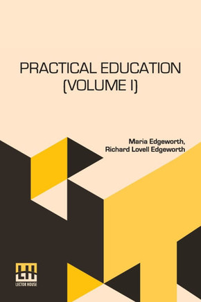 Practical Education (Volume I): In Two Volumes, Vol. I.