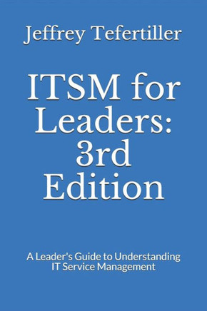 ITSM for Leaders: 3rd Edition: A Leader's Guide to Understanding IT Service Management