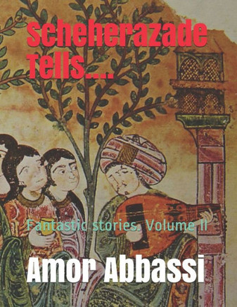 Scheherazade Tells....: Fantastic stories. Volume II