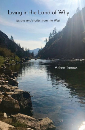 Living in the Land of Why: Essays and Stories from the West
