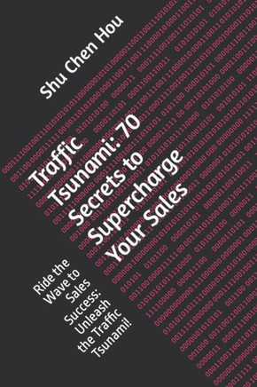 Traffic Tsunami: 70 Secrets to Supercharge Your Sales: Ride the Wave to Sales Success: Unleash the Traffic Tsunami!