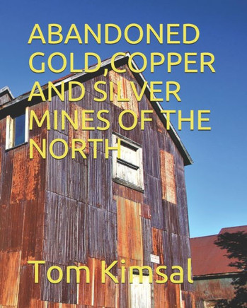 Abandoned Gold, Copper and Silver Mines of the North