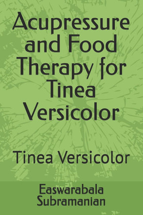 Acupressure and Food Therapy for Tinea Versicolor: Tinea Versicolor