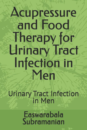 Acupressure and Food Therapy for Urinary Tract Infection in Men: Urinary Tract Infection in Men