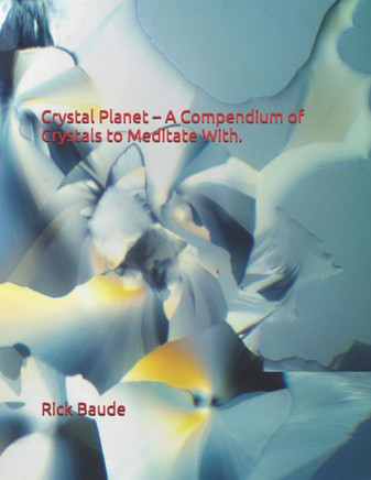 Crystal Planet - A Compendium of Crystals to Meditate With.