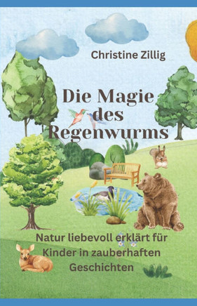 Die Magie des Regenwurms: Natur liebevoll erklärt für Kinder in zauberhaften Geschichten