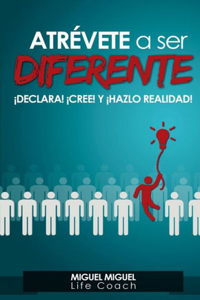 Atrevete A Ser Diferente: ¡Declara! ¡Cree! y ¡Hazlo realidad!