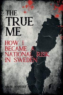 The True Me: How I Became a National Risk in Sweden (True Story): How I Became a National Risk in Sweden