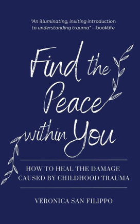 Find the Peace within You: How to Heal the Damage Caused by Childhood Trauma
