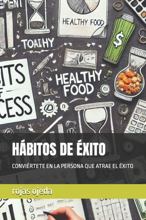 Hábitos de Éxito: Conviértete En La Persona Que Atrae El Éxito