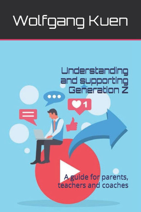 Understanding and supporting Generation Z: A guide for parents, teachers and coaches