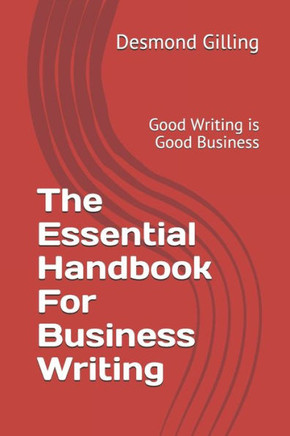 The Essential Handbook For Business Writing: Good Writing is Good Business