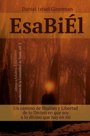 EsaBiÉl: Un camino de Shalóm y Libertad, de lo Divino en que soy a lo divino que hay en mí