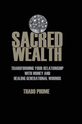 Sacred Wealth: Transforming Your Relationship with Money and Healing Generational Wounds