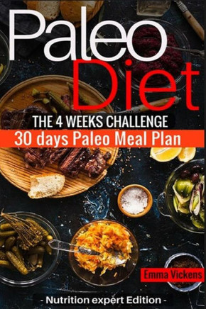 Paleo Diet The 4 Weeks Challenge: 30 Meal Plan To Weight-Loss & Live Healthy (Paleo Cookbook, Paleo Diet For Beginners, Paleo Diet Challenge, Paleo, Weight-Loss)
