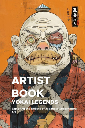Yokai Legends: Exploring the Depths of Japanese Supernatural Art: A Third Expedition into the Mystical World of Yokai for Artists and