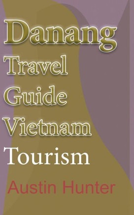 Danang Travel Guide Vietnam: Tourism