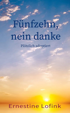 Fünfzehn, nein danke: Plötzlich adoptiert