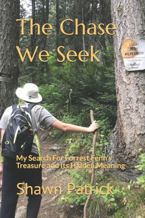 The Chase We Seek: My Search For Forrest Fenn's Treasure and Its Hidden Meaning