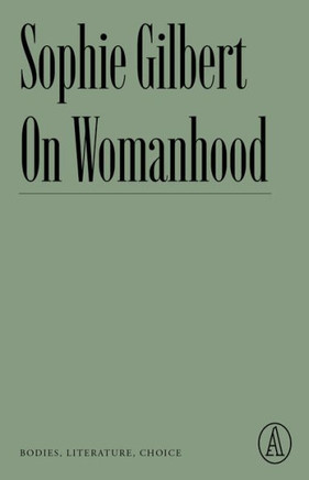 On Womanhood: Bodies, Literature, Choice (Atlantic Editions)