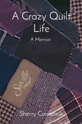 A Crazy Quilt Life: A Memoir