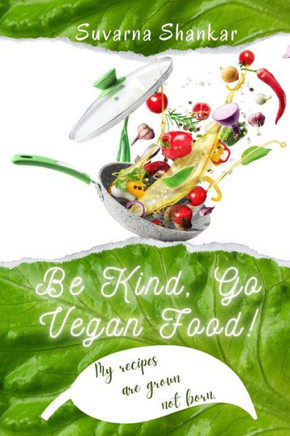 Be Kind Go Vegan: My recipes are grown not born