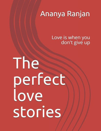 The perfect love stories: Love is when you don't give up