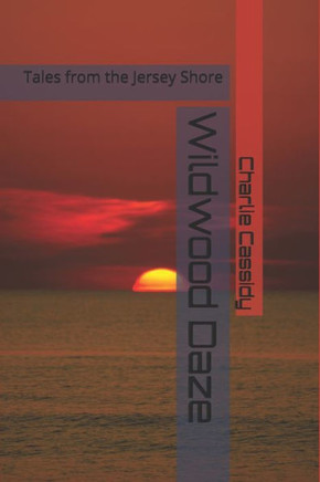 Wildwood Daze: Tales from the Jersey Shore