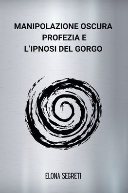 Manipolazione Oscura, Profezia e l'Ipnosi del Gorgo