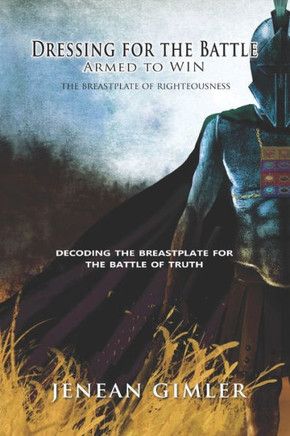 Dressing for the Battle: Armed to Win, The Breastplate of Righteousness