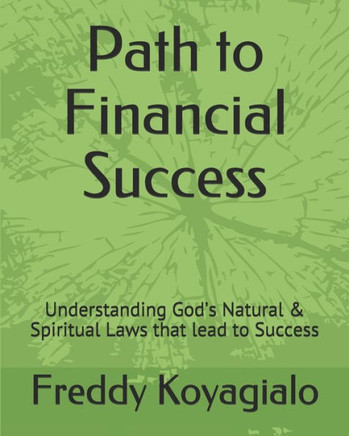 Path to Financial Success: Understanding God's Natural & Spiritual Laws that lead to Success
