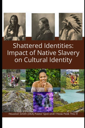 Shattered Identities: Impact of Native Slavery on Cultural Identity: American Native enslaved by the pailface / white man