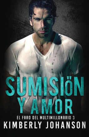 Sumisiã³N Y Amor: Romance Con Un Multimillonario (El Faro Del Multimillonario) (Spanish Edition) - 9781639700141
