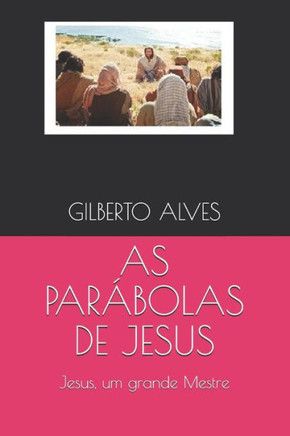 As Parábolas de Jesus: Jesus, um grande Mestre e Educador