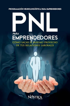 Pnl Para Emprendedores: Cómo sacar el máximo provecho de tus relaciones laborales