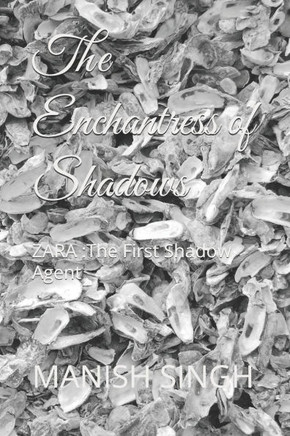 The Enchantress of Shadows: ZARA : The First Shadow Agent