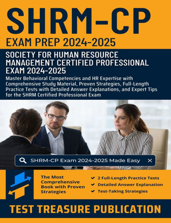 SHRM-CP Exam Prep 2024-2025: Master Behavioral Competencies and HR Expertise with Comprehensive Study Material, Proven Strategies, Full-Length Prac
