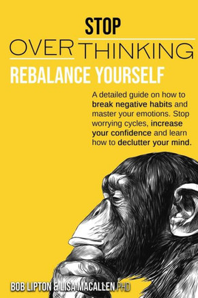 Stop Overthinking: Rebalance Yourself. a Detailed Guide on How to Break Negative Habits and Master Your Emotions. Stop Worrying Cycles, I