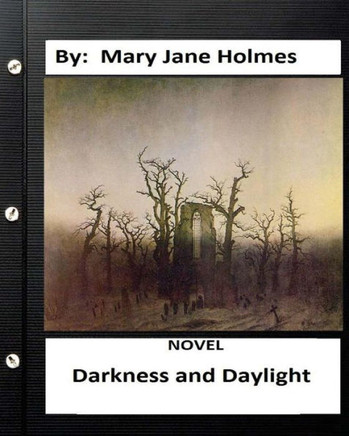 Darkness And Daylight. Novel By: Mary Jane Holmes