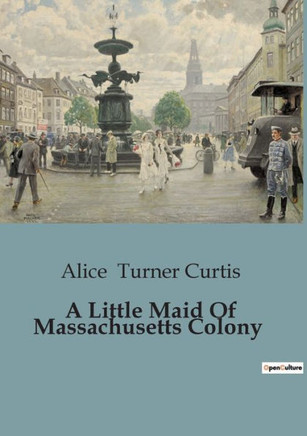 A Little Maid Of Massachusetts Colony