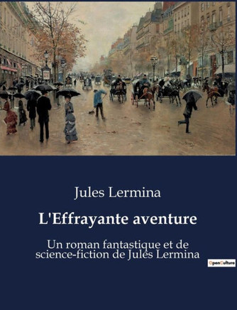 L'Effrayante aventure: Un roman fantastique et de science-fiction de Jules Lermina