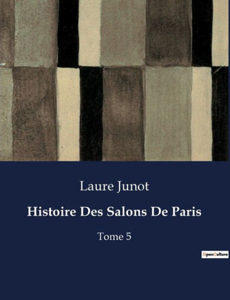 Histoire Des Salons De Paris: Tome 5