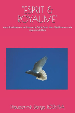 ""Esprit & Royaume"": Approfondissement de l'oeuvre du Saint-Esprit dans l'établissement du royaume de Dieu