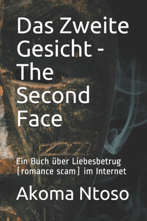 Das Zweite Gesicht - The Second Face: Ein Buch über Liebesbetrug (romance scam) im Internet
