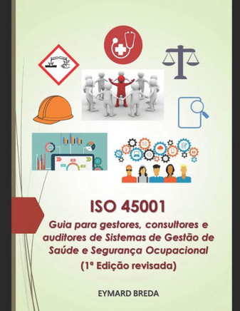 ISO 45001 - Guia para gestores, consultores e auditores de sistemas de gestão de saúde e segurança ocupacional