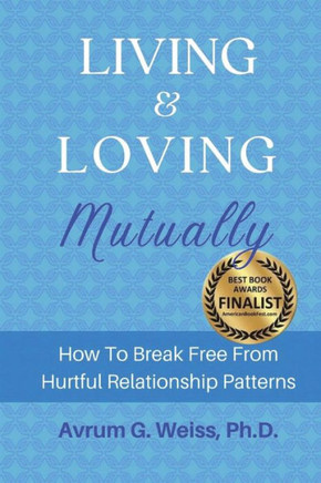 Living and Loving Mutually: How To Break Free From Hurtful Relationship Patterns