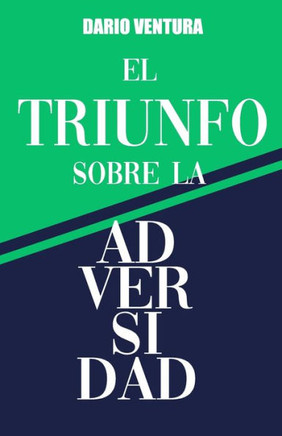 El Triunfo sobre la Adversidad: Poder para conquistar tu destino