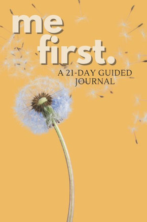 Me First: A 21 Day Guided Self-Care Journal