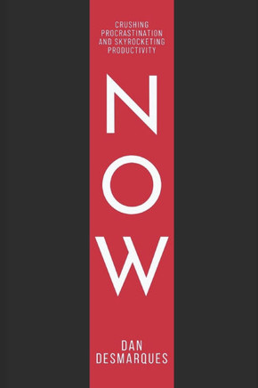 Now: Crushing Procrastination and Skyrocketing Productivity