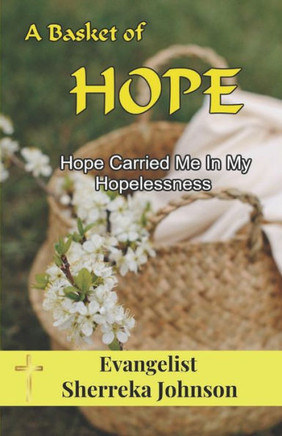 A Basket of Hope: Hope Carried Me Through My Hopelessness